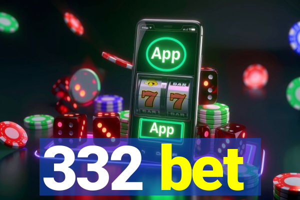 332 bet